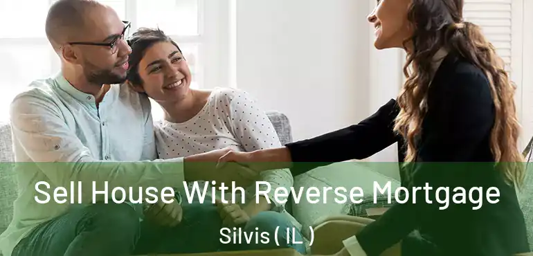  Sell House With Reverse Mortgage Silvis ( IL )