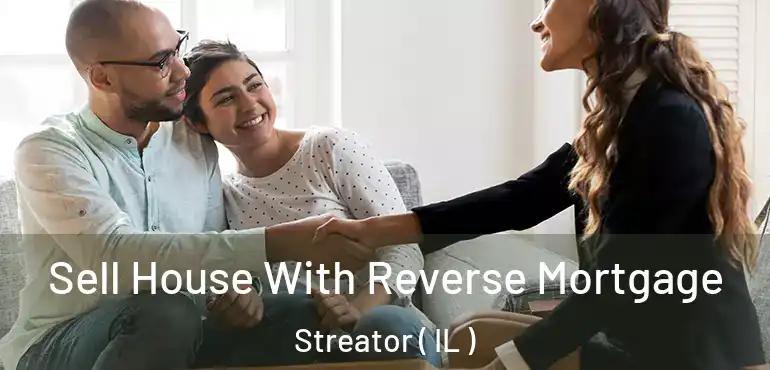  Sell House With Reverse Mortgage Streator ( IL )