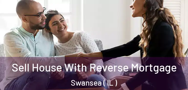  Sell House With Reverse Mortgage Swansea ( IL )