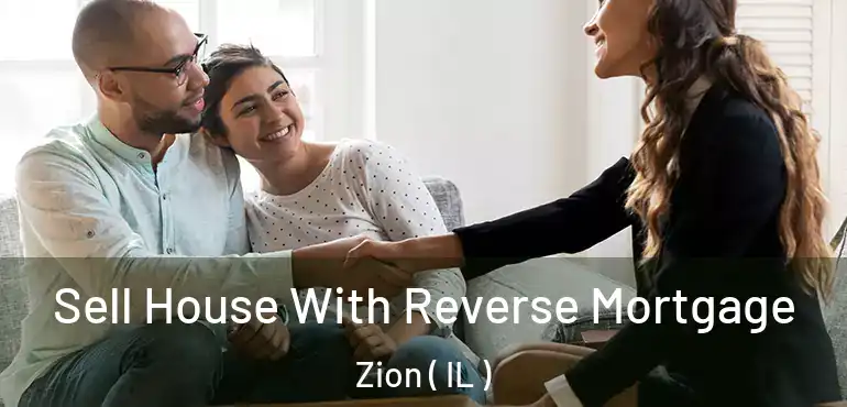 Sell House With Reverse Mortgage Zion ( IL )