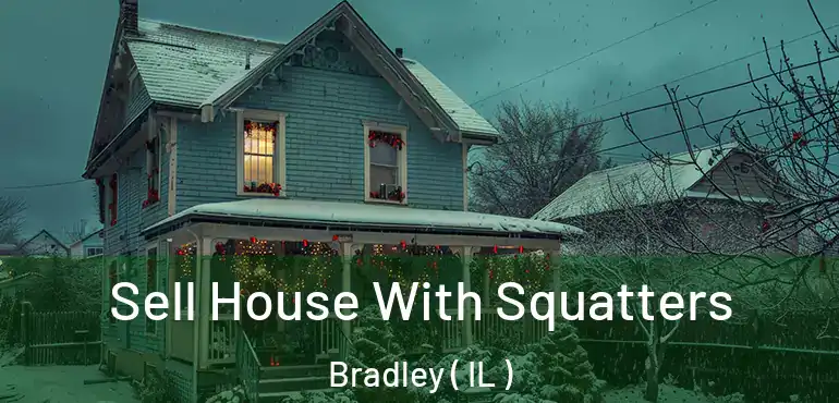  Sell House With Squatters Bradley ( IL )