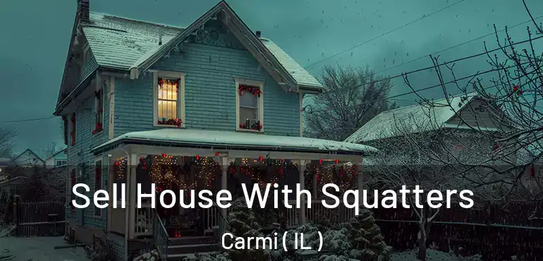  Sell House With Squatters Carmi ( IL )