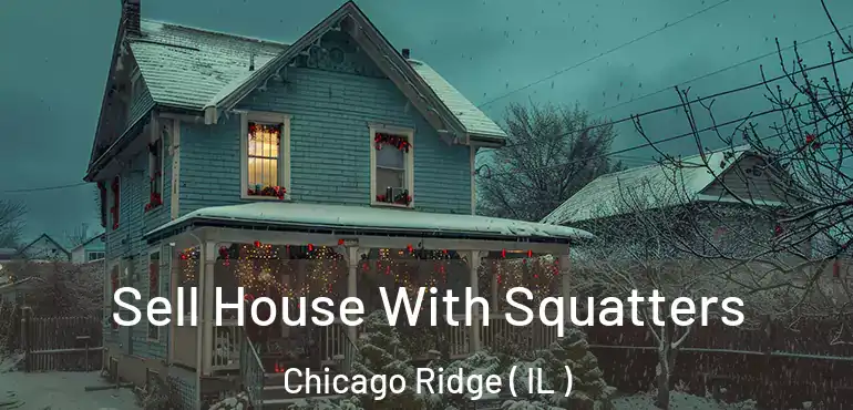 Sell House With Squatters Chicago Ridge ( IL )
