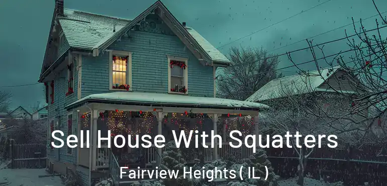  Sell House With Squatters Fairview Heights ( IL )