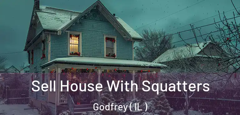  Sell House With Squatters Godfrey ( IL )