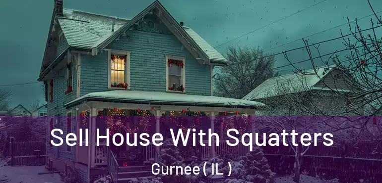  Sell House With Squatters Gurnee ( IL )