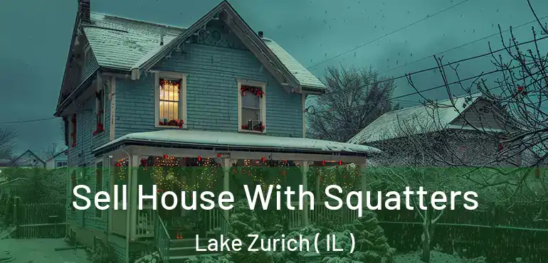  Sell House With Squatters Lake Zurich ( IL )