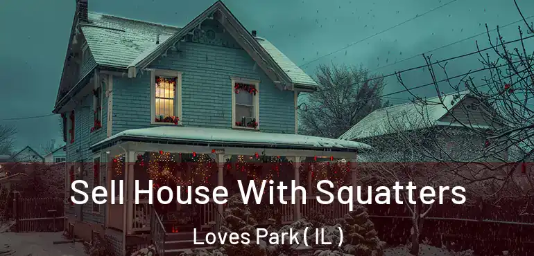  Sell House With Squatters Loves Park ( IL )
