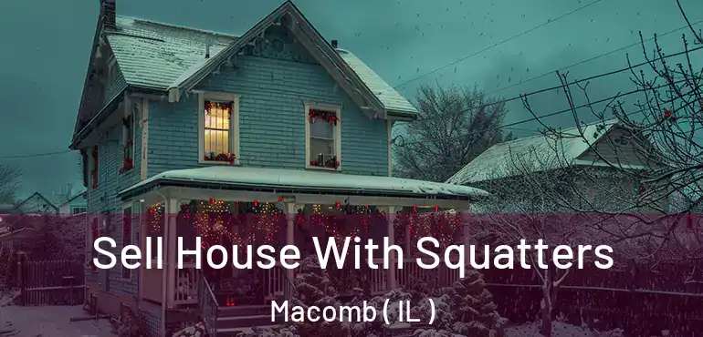  Sell House With Squatters Macomb ( IL )