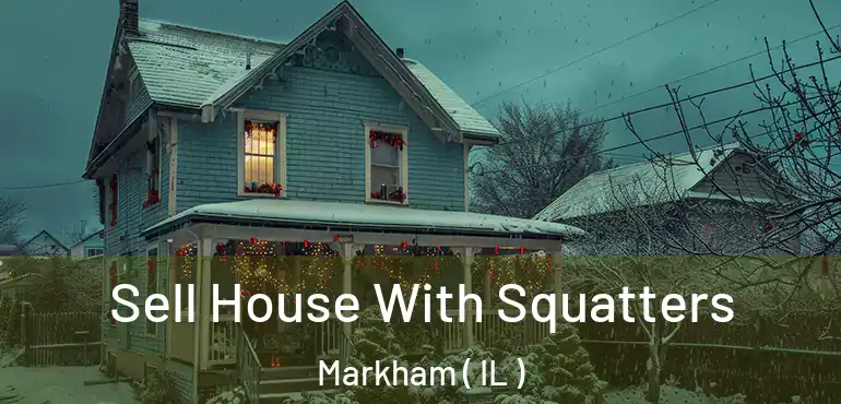  Sell House With Squatters Markham ( IL )