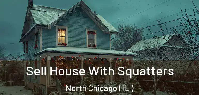  Sell House With Squatters North Chicago ( IL )