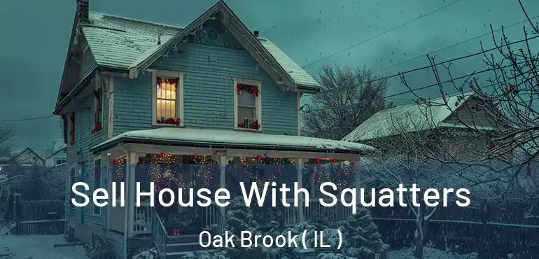  Sell House With Squatters Oak Brook ( IL )