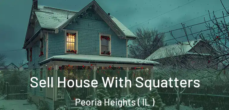  Sell House With Squatters Peoria Heights ( IL )