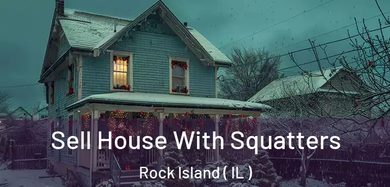  Sell House With Squatters Rock Island ( IL )