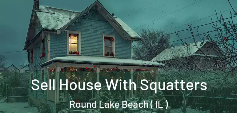  Sell House With Squatters Round Lake Beach ( IL )