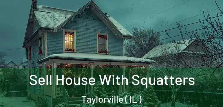  Sell House With Squatters Taylorville ( IL )