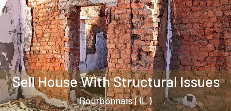  Sell House With Structural Issues Bourbonnais ( IL )