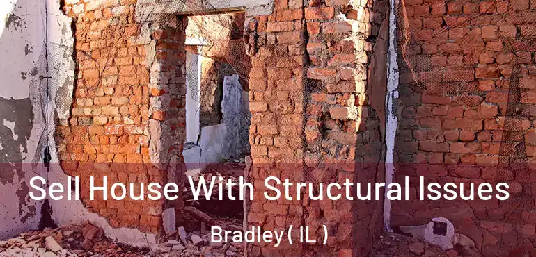  Sell House With Structural Issues Bradley ( IL )