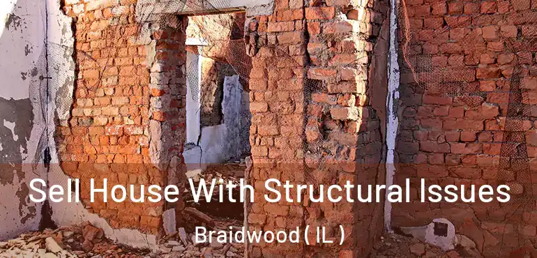  Sell House With Structural Issues Braidwood ( IL )