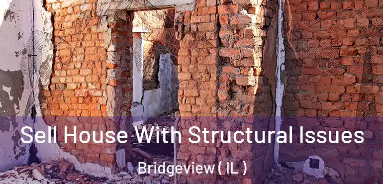  Sell House With Structural Issues Bridgeview ( IL )