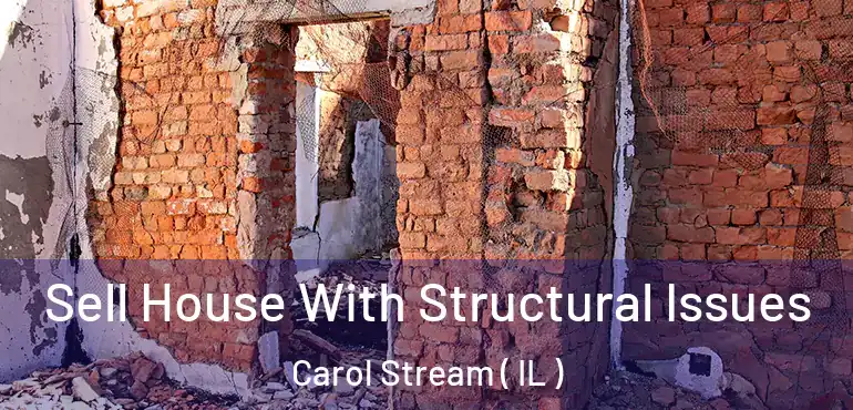  Sell House With Structural Issues Carol Stream ( IL )