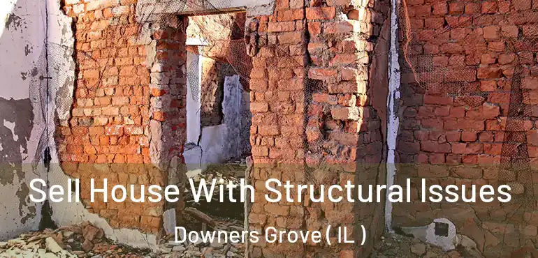  Sell House With Structural Issues Downers Grove ( IL )