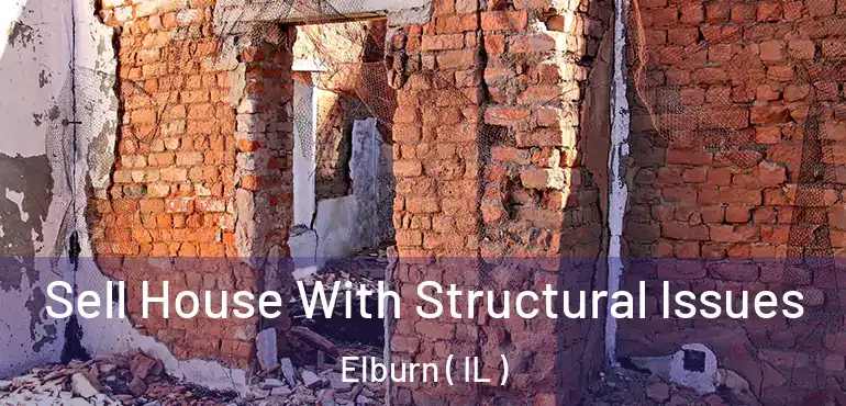  Sell House With Structural Issues Elburn ( IL )