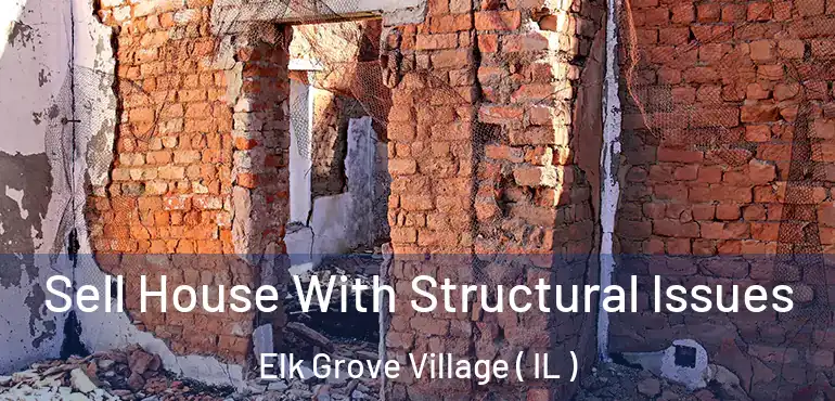  Sell House With Structural Issues Elk Grove Village ( IL )