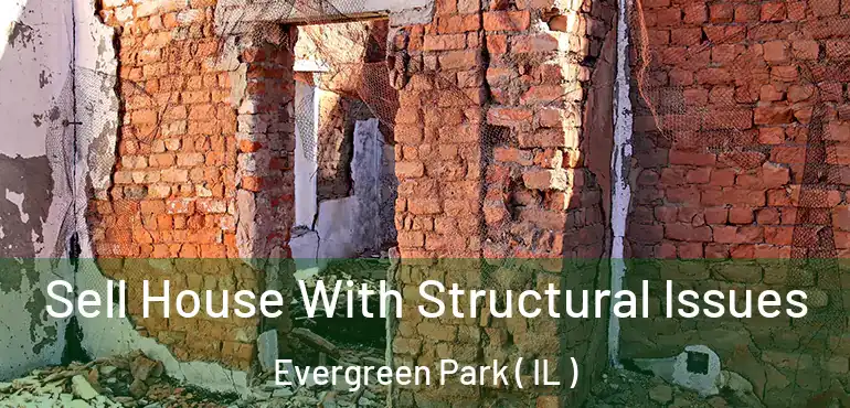  Sell House With Structural Issues Evergreen Park ( IL )