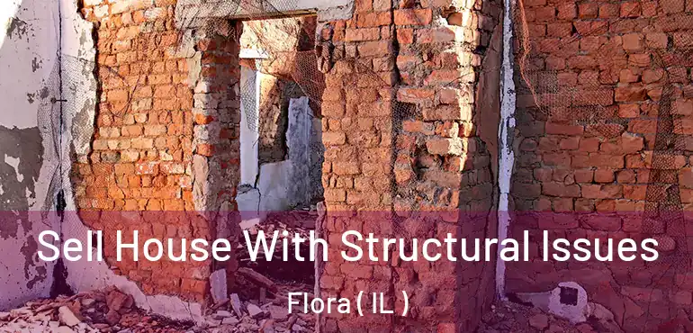  Sell House With Structural Issues Flora ( IL )