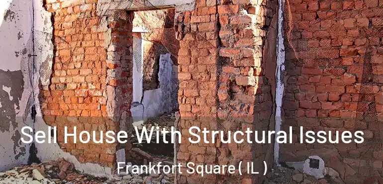 Sell House With Structural Issues Frankfort Square ( IL )