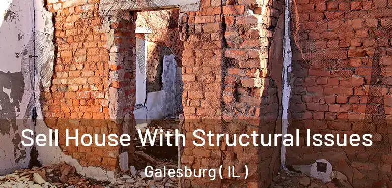  Sell House With Structural Issues Galesburg ( IL )