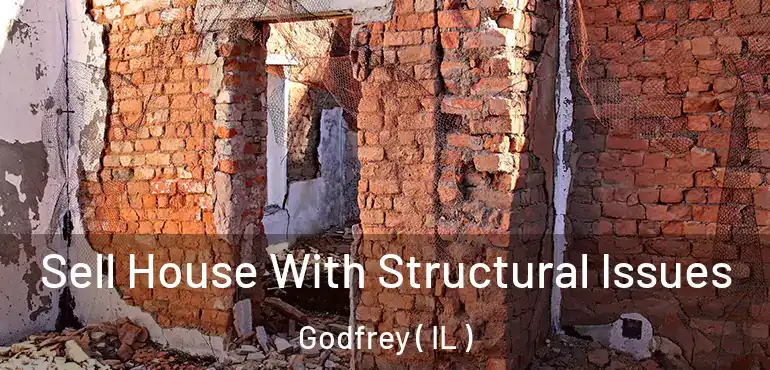  Sell House With Structural Issues Godfrey ( IL )