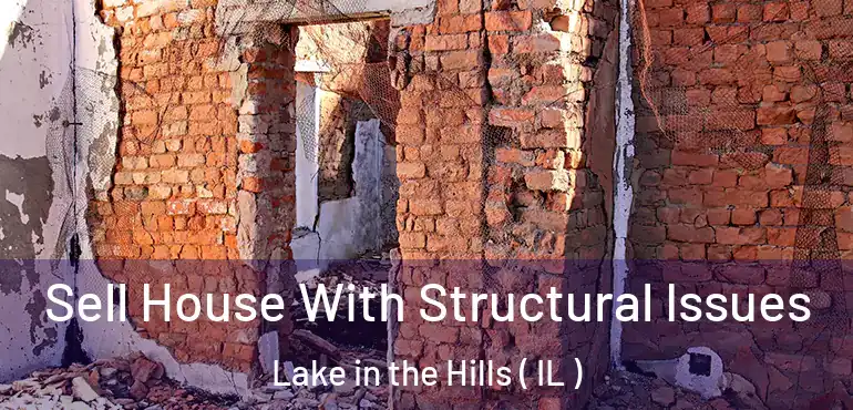  Sell House With Structural Issues Lake in the Hills ( IL )