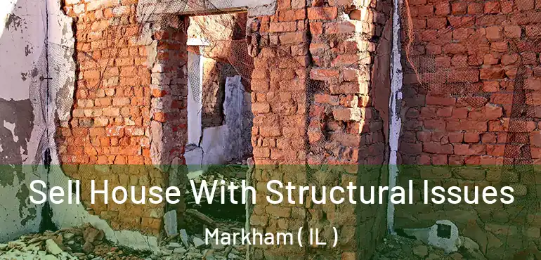  Sell House With Structural Issues Markham ( IL )