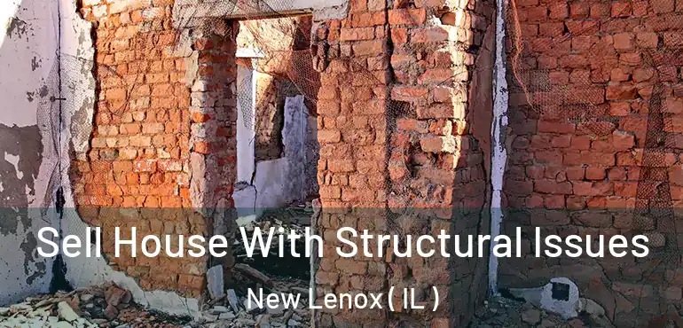  Sell House With Structural Issues New Lenox ( IL )