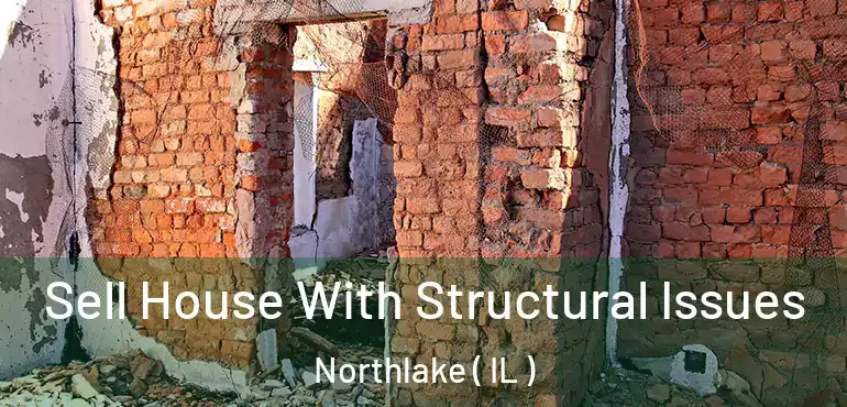  Sell House With Structural Issues Northlake ( IL )