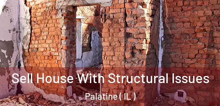  Sell House With Structural Issues Palatine ( IL )