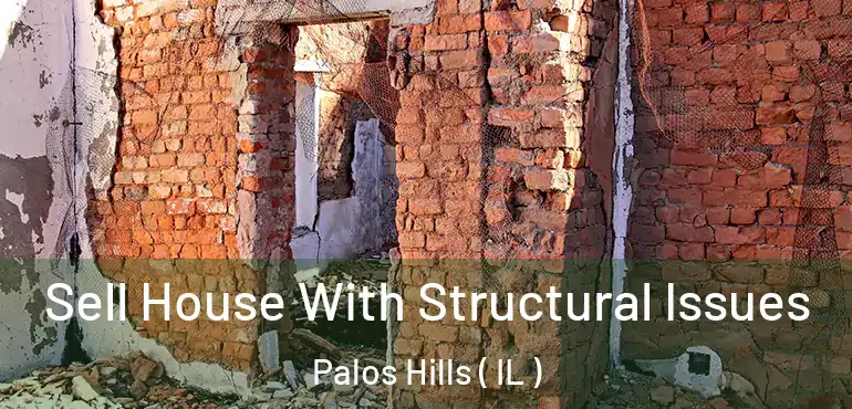  Sell House With Structural Issues Palos Hills ( IL )