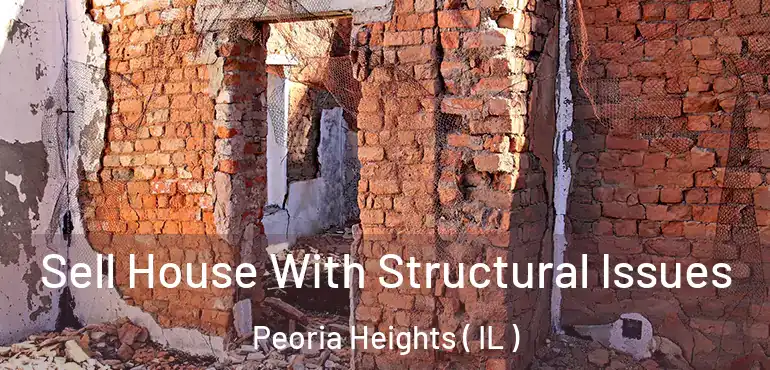  Sell House With Structural Issues Peoria Heights ( IL )
