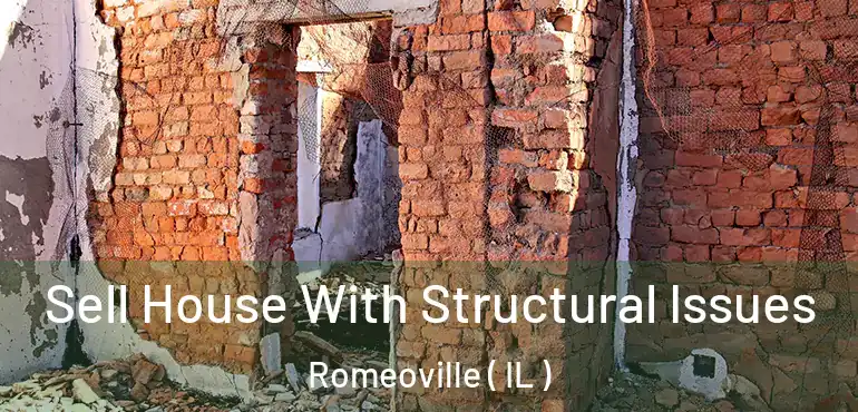 Sell House With Structural Issues Romeoville ( IL )
