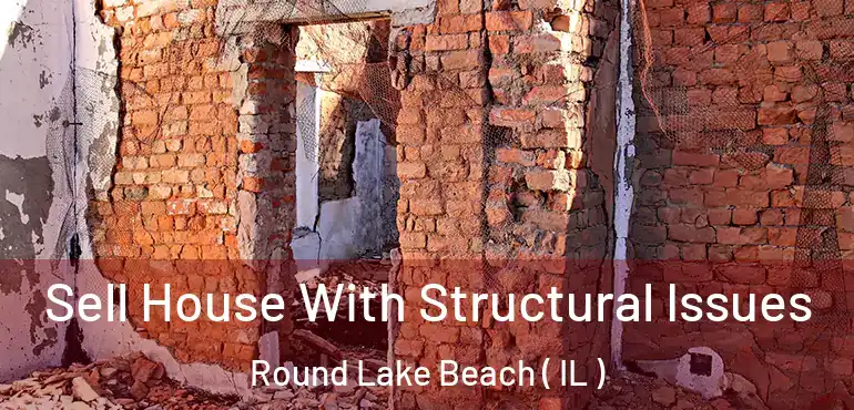  Sell House With Structural Issues Round Lake Beach ( IL )