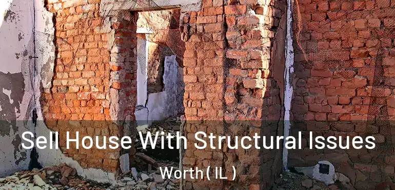  Sell House With Structural Issues Worth ( IL )