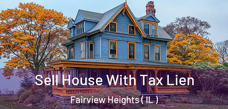  Sell House With Tax Lien Fairview Heights ( IL )
