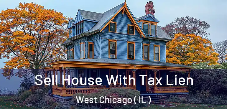  Sell House With Tax Lien West Chicago ( IL )