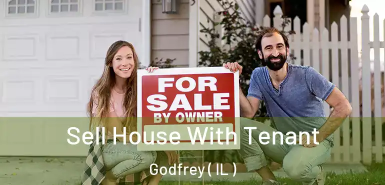  Sell House With Tenant Godfrey ( IL )
