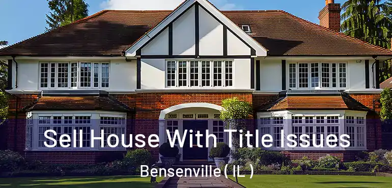  Sell House With Title Issues Bensenville ( IL )