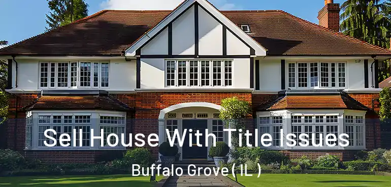  Sell House With Title Issues Buffalo Grove ( IL )