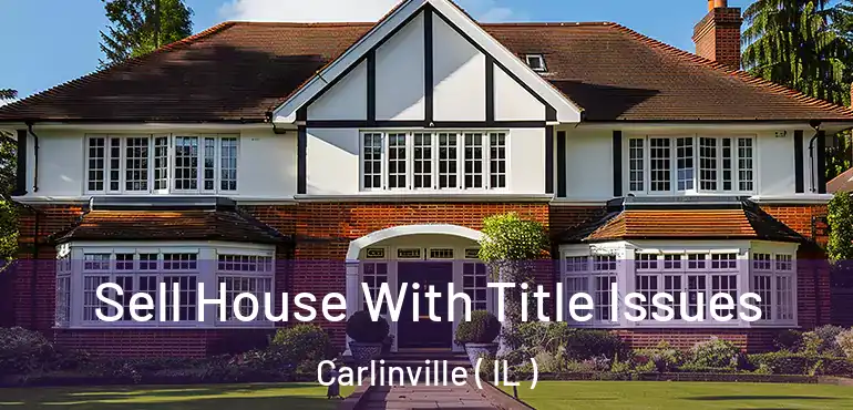  Sell House With Title Issues Carlinville ( IL )