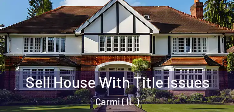  Sell House With Title Issues Carmi ( IL )